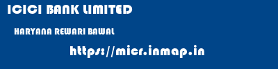 ICICI BANK LIMITED  HARYANA REWARI BAWAL   micr code